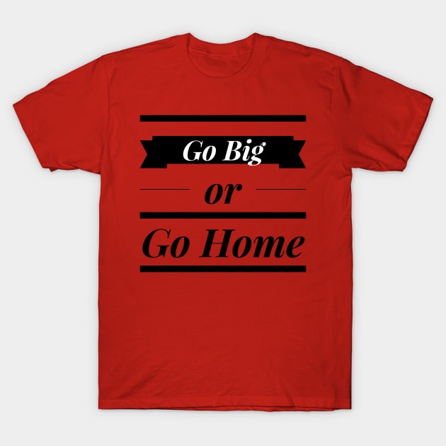 Go BIG T-Shirt by Creamy Love Co